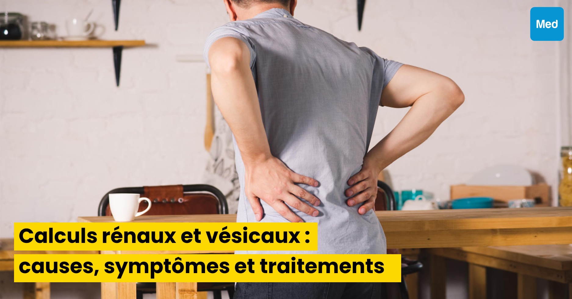 Calculs rénaux et vésicaux : causes, symptômes et traitements