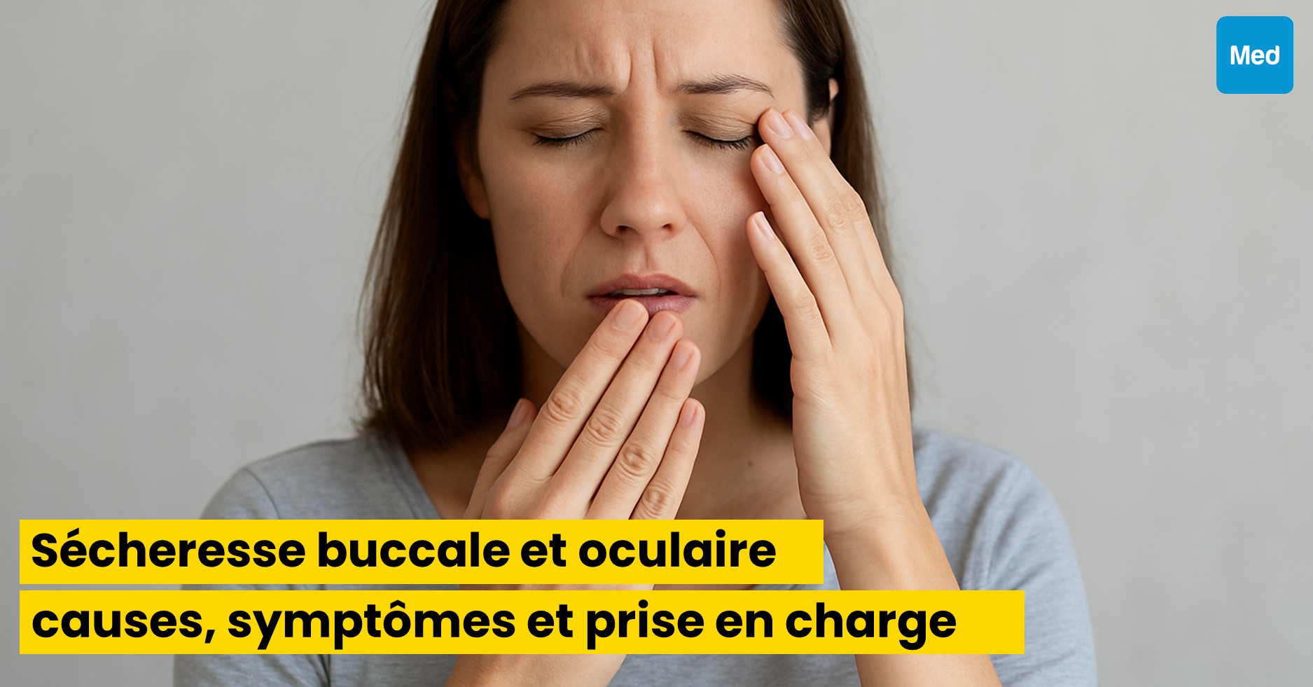 Sécheresse buccale et oculaire : causes, symptômes et prise en charge