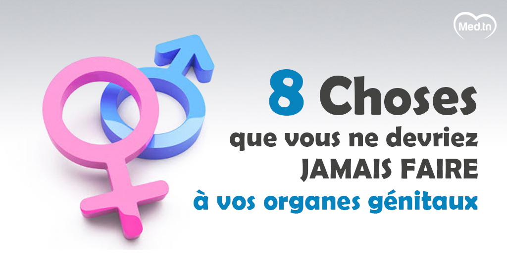 8 Choses que vous ne devriez jamais faire a vos organes génitaux 