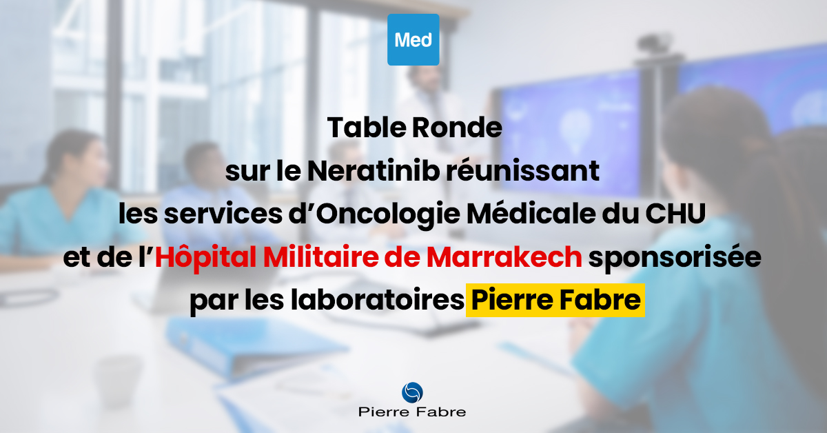 Table Ronde sur le Neratinib réunissant les services d’Oncologie Médicale du CHU et de l’Hôpital Militaire de Marrakech sponsorisée par les laboratoires Pierre Fabre