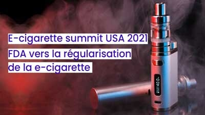E-cigarette summit USA 2021 FDA vers la régularisation de la e-cigarette