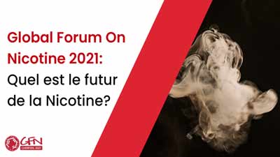 Global  Forum On Nicotine 2021  Quel Est Le Futur De La Nicotine 