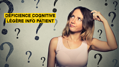 Déficience cognitive légère : Info patient