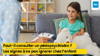 Faut-il consulter un pédopsychiatre ? Les signes à ne pas ignorer chez l’enfant