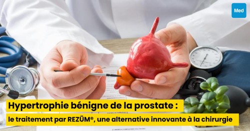 Hypertrophie bénigne de la prostate : le traitement par REZŪM®, une alternative innovante à la chirurgie