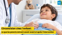 Circoncision chez l’enfant : ce que les parents doivent savoir avant et après l’intervention